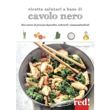 Ricette salutari a base di cavolo nero. Una riserva di principi depurativi, antivirali, immunostimolanti  Dupuis-Gaulier Sophie  Red Edizioni  9788857306650