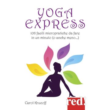 Yoga express. 108 facili micropratiche da fare in un minuto o anche meno...  Krucoff Carol  Red Edizioni  9788857306711
