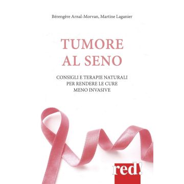 Tumore al Seno. Consigli e terapie naturali per rendere le cure meno invasive  Arnal-Morvan Bérengère; Laganier Martine  Red Edizioni  9788857306742