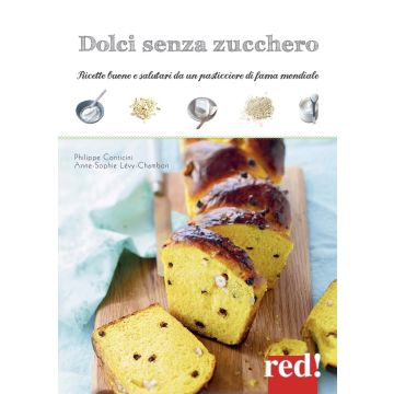 Dolci senza zucchero. Ricette buone e salutari da un pasticcere di fama mondiale  Conticini Philippe; Lévy-Chambon Anne-Sophie  Red Edizioni  9788857306766