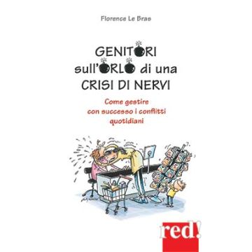 Genitori sull'Orlo di una Crisi di Nervi. Come gestire con successo i conflitti quotidiani  Le Bras Florence  Red Edizioni  9788857306858