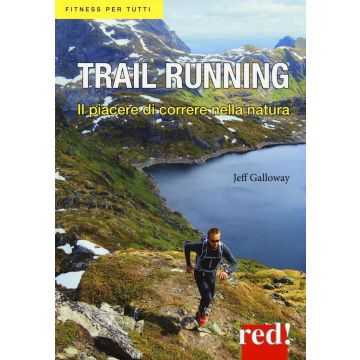 Trail running. Il piacere di correre nella natura  Galloway Jeff  Red Edizioni  9788857306926