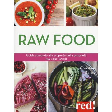 Raw food. Guida completa alla scoperta delle proprietà dei cibi crudi  Bailey Christine  Red Edizioni  9788857306988