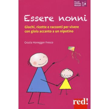 Essere nonni. Giochi, ricette e racconti per vivere con gioia accanto a un nipotino  Honegger Fresco Grazia  Red Edizioni  9788857307091