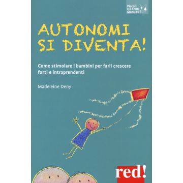 Autonomi si diventa! Come stimolare i bambini per farli crescere forti e intraprendenti