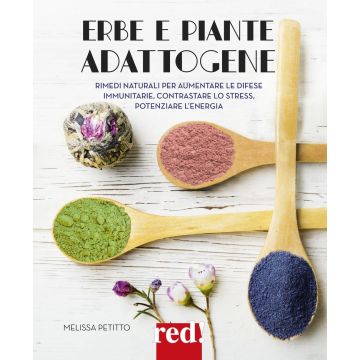Erbe e piante adattogene. Rimedi naturali per aumentare le difese immunitarie, contrastare lo stress, potenziare l'energia
