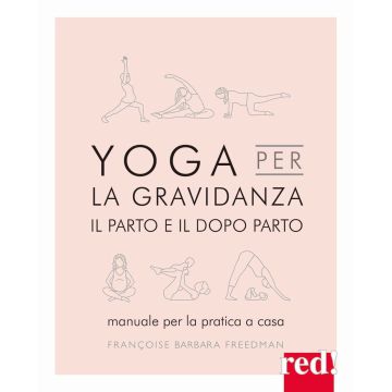 Yoga per la gravidanza. Il parto e il dopo parto. Manuale per la pratica a casa. Ediz. illustrata