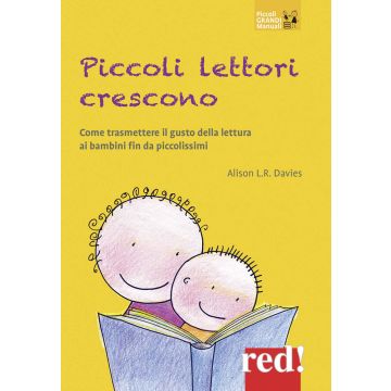 Piccoli lettori crescono. Come trasmettere il gusto della lettura ai bambini fin da piccolissimi