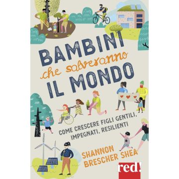 Bambini che salveranno il mondo. Come crescere figli gentili, impegnati, resilienti