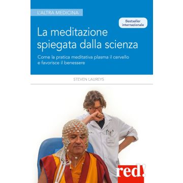 La meditazione spiegata dalla scienza. Come la meditazione plasma il cervello e favorisce il benessere