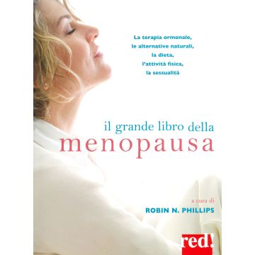 Il grande libro della menopausa. La terapia ormonale, le alternative naturali, la dieta, l'attività fisica, la sessualità