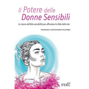 Il potere delle donne sensibili. Le risorse dell'alta sensibilità per affrontare le sfide della vita