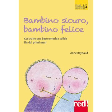 Bambino sicuro, bambino felice. Come costruire una base emotiva solida fin dai primi mesi