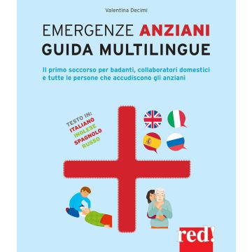 Emergenze anziani. Guida multilingue. Il primo soccorso per badanti, collaboratori domestici e tutte le persone che accudiscono gli anziani. Ediz. italiana, inglese, spagnola e russa
