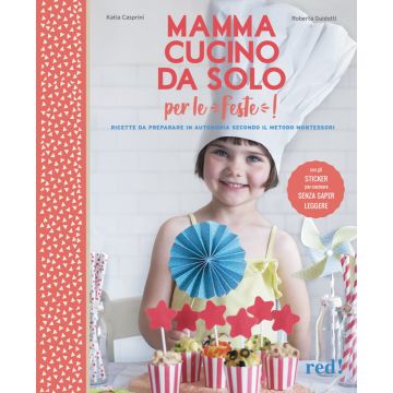 Mamma, cucino da solo per le feste! Con adesivi. Ediz. illustrata