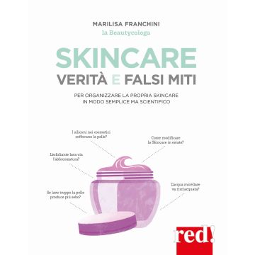 Skincare. Verità e falsi miti. Un manuale per organizzare la propria skincare in modo semplice ma scientifico