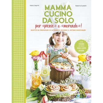 Mamma, cucino da solo per picnic e merende! Ricette da preparare in autonomia secondo il metodo Montessori