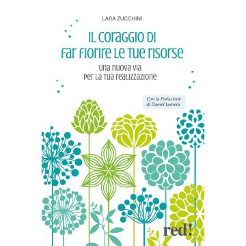 Il coraggio di far fiorire le tue risorse. Una nuova via per la tua realizzazione