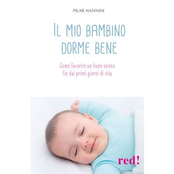 Il mio bambino dorme bene. Come favorire un buon sonno fin dai primi giorni di vita