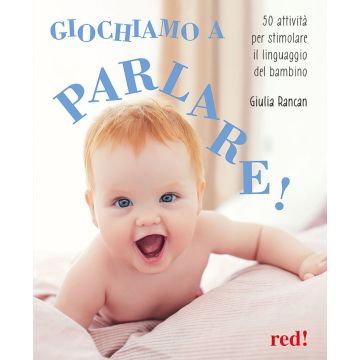 Giochiamo a parlare! 50 attività per stimolare il linguaggio del bambino