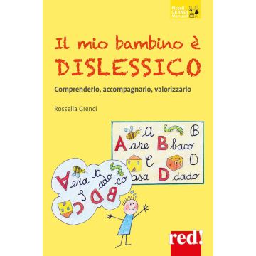 Il mio bambino è dislessico. Comprenderlo, accompagnarlo, valorizzarlo