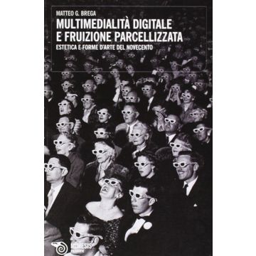 Multimedialità digitale e fruizione parcellizzata. Estetica e forme d'arte del Novecento