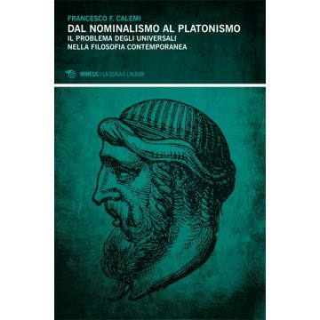 Dal nominalismo al platonismo. Il problema degli universali nella filoosofia contemporanea (Calemi Francesco F. - Mimesis)