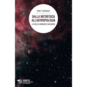 Dalla metafisica all'antropologia (Tugendhat Ernst; Canzonieri A. - Mimesis)