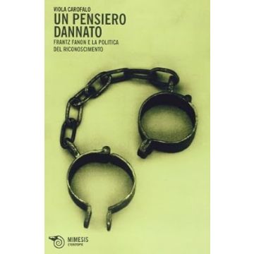 Un pensiero dannato. Frantz Fanon e la politica del riconoscimento