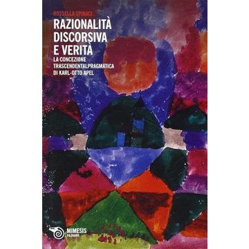 Razionalità discorsiva e verità. La concezione trascendentalpragmatica di Karl-Otto Apel