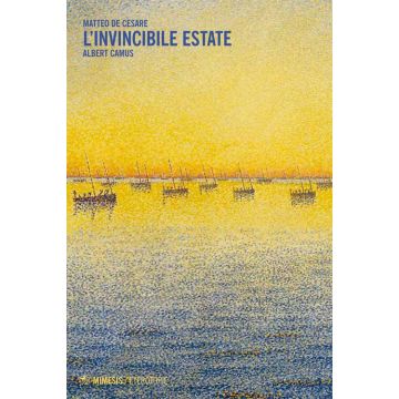 L'invincibile estate. Albert Camus (De Cesare Matteo - Mimesis)