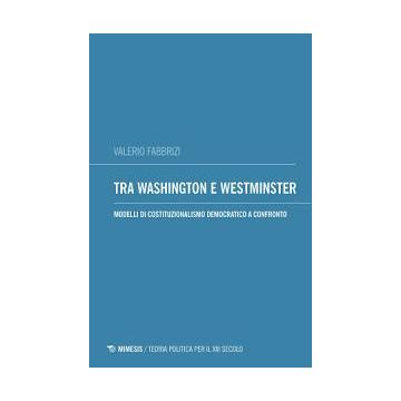 Tra Washington e Westminster. Modelli di costituzionalismo democratico a confronto