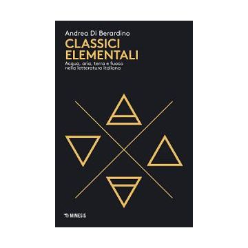 Classici elementali. Acqua, aria, terra e fuoco nella letteratura italiana