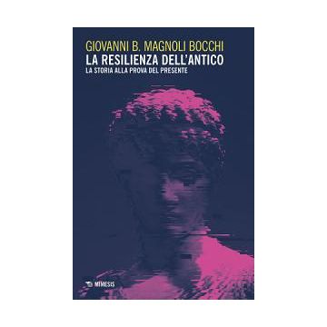 La resilienza dell'antico. La storia alla prova del presente