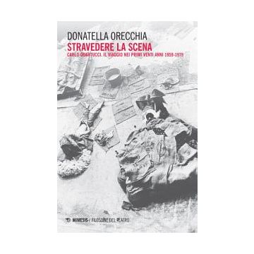 Stravedere la scena. Carlo Quartucci. Il viaggio nei primi venti anni 1959-1979
