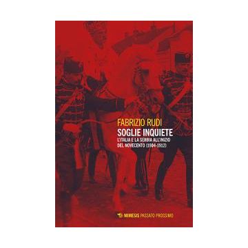 Soglie inquiete. L'Italia e la Serbia all'inizio del Novecento (1904-1912)