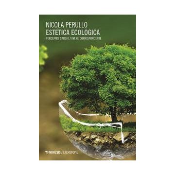 Estetica ecologica. Percepire saggio, vivere corrispondente