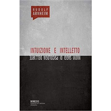 Intuizione e intelletto. Nuovi saggi di psicologia dell'arte