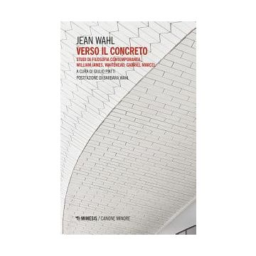 Verso il concreto. Studi di filosofia contemporanea. William James, Whitehead, Gabriel Marcel
