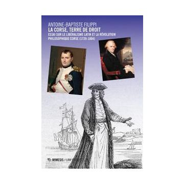 La Corse, terre de droit. Essai sur le libéralisme latin et la révolution philosophique corse (1729-1804)