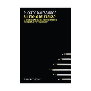 Sull'orlo dell'abisso. Le origini della Shoah nel dibattito fra storici «intenzionalisti» e «funzionalisti»