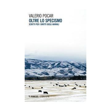 Oltre lo specismo. Scritti per i diritti degli animali