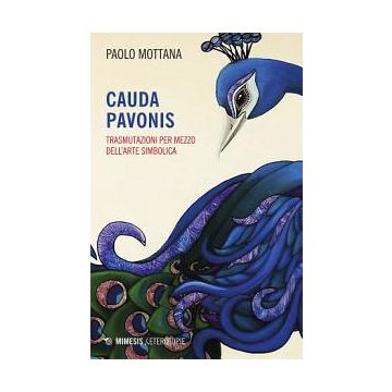 Cauda pavonis. Trasmutazioni per mezzo dell'arte simbolica