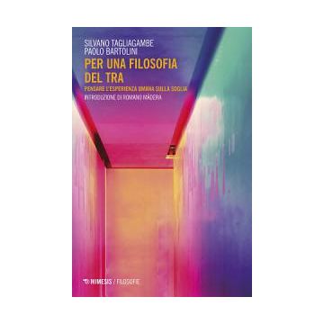Per una filosofia del tra. Pensare l'esperienza umana sulla soglia