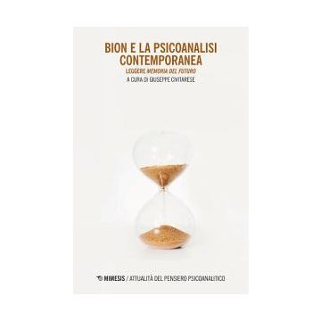 Bion e la psicoanalisi contemporanea. Leggere «Memoria del futuro»