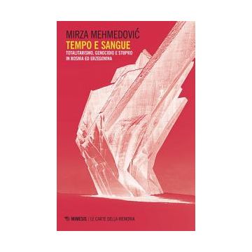 Tempo e sangue. Totalitarismo, genocidio e stupro in Bosnia ed Erzegovina