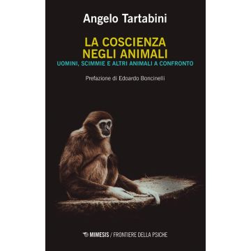 La coscienza negli animali. Uomini, scimmie e altri animali a confronto