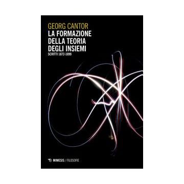 La formazione della teoria degli insiemi (scritti 1872-1899). Nuova ediz.
