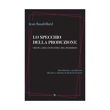Lo specchio della produzione. Critica dell'industria del desiderio