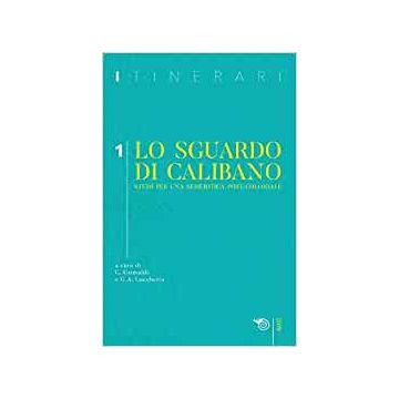 Itinerari (2019). Vol. 1: Lo sguardo di Calibano. Studi per una semeiotica post-coloniale